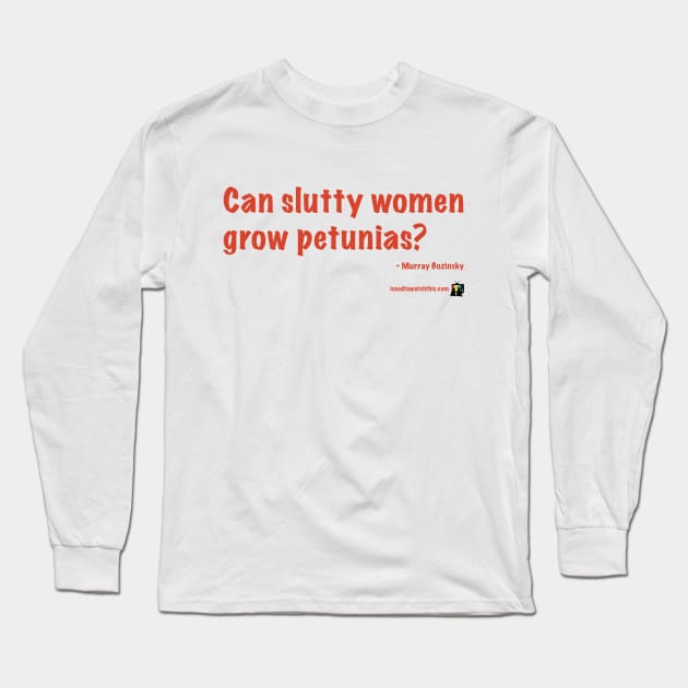 Slutty Women Long Sleeve T-Shirt by IUsedtoWatchThis